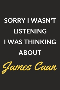 Paperback Sorry I Wasn't Listening I Was Thinking About James Caan: James Caan Journal Notebook to Write Down Things, Take Notes, Record Plans or Keep Track of Book