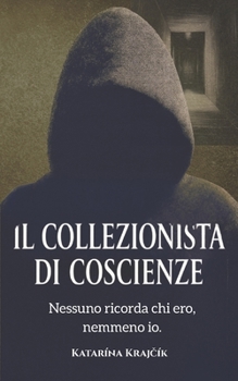 "Il Collezionista Di Coscienze": Nessuno ricorda chi ero, nemmeno io.