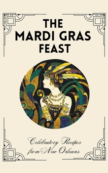 Paperback The Mardi Gras Feast: Celebratory Recipes from New Orleans Book