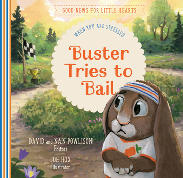 Buster Tries to Bail : When You Are Stressed - Book  of the Good News for Little Hearts