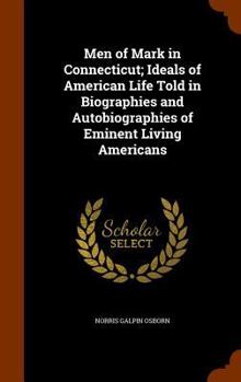 Hardcover Men of Mark in Connecticut; Ideals of American Life Told in Biographies and Autobiographies of Eminent Living Americans Book