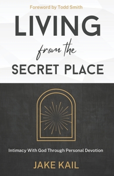 Paperback Living From the Secret Place: Intimacy With God Through Personal Devotion Book