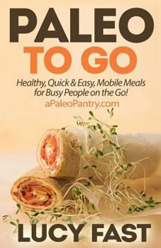 Paperback Paleo To Go: Quick & Easy Mobile Meals for Busy People on the Go! Book