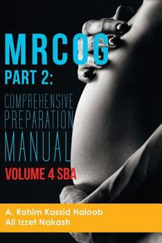 MRCOG Part 2: Comprehensive Preparation Manual Volume 4 SBA
