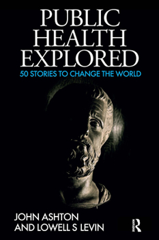 Paperback Public Health Explored: 50 Stories to Change the World Book
