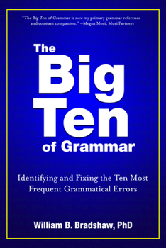 Paperback The Big Ten of Grammar: Identifying and Fixing the Ten Most Frequent Grammatical Errors Book