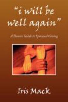 Paperback "i will be well again": A Donors Guide to Spiritual Giving Book