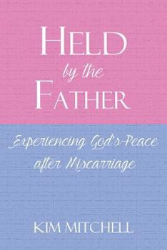 Paperback Held by the Father: Experiencing God's Peace after Miscarriage Book