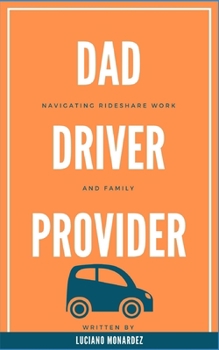 Dad, Driver, Provider:: Navigating Rideshare Work and Family
