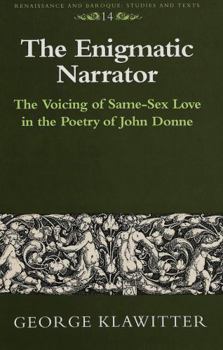 Hardcover The Enigmatic Narrator: The Voicing of Same-Sex Love in the Poetry of John Donne Book