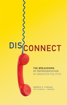 Disconnect: The Breakdown of Representation in American Politics (Julian J Rothbaum Distinguished Lecture Series) - Book  of the Julian J. Rothbaum Distinguished Lecture