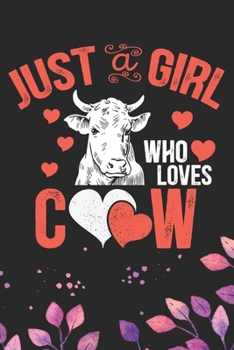 Just A Girl Who Loves Cow: Cool Cow Journal Notebook - Cow Lover Gifts for Women– Funny Cow Notebook Journal- Cow Farmer Gifts - Gifts for Cow Owner. 6 x 9 in 120 pages