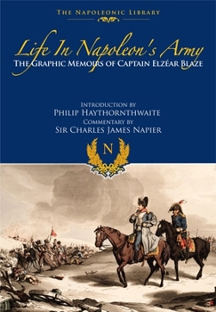 Paperback Life in Napoleon's Army: The Graphic Memoirs of Captain Elzear Blaze Book