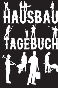 Paperback Tagebuch Hausbau: Hausbau Tagebuch - Tagebuch Hausbau, Hausbautagebuch, Geschenk Haus, Einzugsgeschenk Haus, Bautr?ger Geschenk, Archite [German] Book