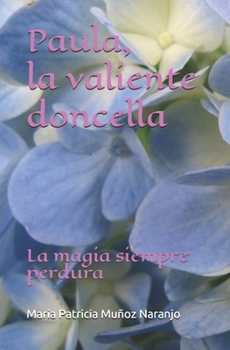 Paperback Paula, la valiente doncella: La magia siempre perdura [Spanish] Book