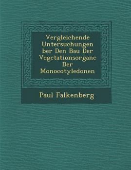 Paperback Vergleichende Untersuchungen Ber Den Bau Der Vegetationsorgane Der Monocotyledonen [German] Book