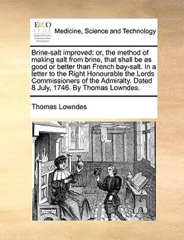 Paperback Brine-Salt Improved: Or, the Method of Making Salt from Brine, That Shall Be as Good or Better Than French Bay-Salt. in a Letter to the Rig Book