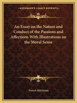 Paperback An Essay on the Nature and Conduct of the Passions and Affections With Illustrations on the Moral Sense Book