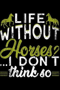 Life Without Horses I Don't Think So: Life Without Horses I Don't Think So Journal/Notebook Blank Lined Ruled 6x9 100 Pages