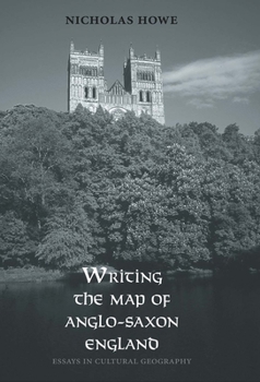 Hardcover Writing the Map of Anglo-Saxon England: Essays in Cultural Geography Book