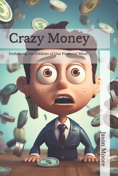 Paperback Crazy Money: Embracing the Oddities of Our Financial Mind Book