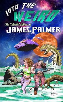 Paperback Into the Weird: The Collected Stories of James Palmer Book