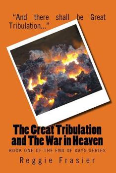 Paperback The Great Tribulation and the War in Heaven Book