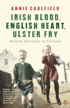 Paperback Irish Blood, English Heart, Ulster Fry: Return Journeys to Ireland Book