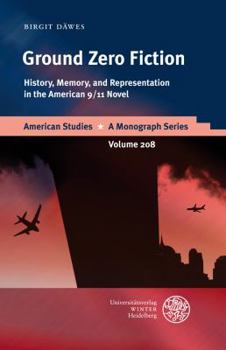 Hardcover Ground Zero Fiction: History, Memory, and Representation in the American 9/11 Novel Book