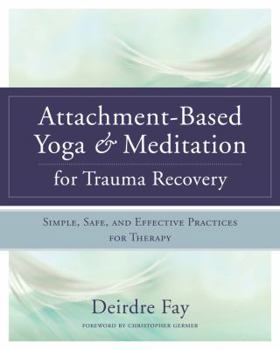 Hardcover Attachment-Based Yoga & Meditation for Trauma Recovery: Simple, Safe, and Effective Practices for Therapy Book