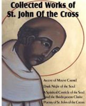 Paperback Collected Works of St. John of the Cross: Ascent of Mount Carmel, Dark Night of the Soul, a Spiritual Canticle of the Soul and the Bridegroom Christ, Book