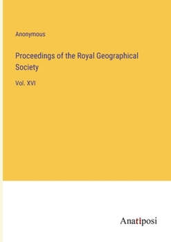 Paperback Proceedings of the Royal Geographical Society: Vol. XVI Book