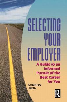 Paperback Selecting Your Employer: A Guide to an Informed Pursuit of the Best Career for You Book