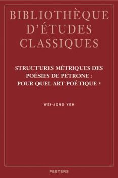 Paperback Structures Metriques Des Poesies de Petrone: Pour Quel Art Poetique? [French] Book