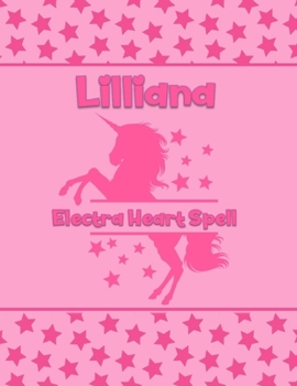 Lilliana Electra Heart Spell: Personalized Draw & Write Book with Her Unicorn Name Word/Vocabulary List Included for Story Writing