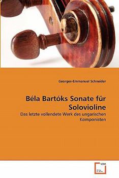 Béla Bartóks Sonate für Solovioline: Das letzte vollendete Werk des ungarischen Komponisten