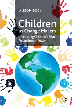 Paperback Children as Change Makers: Unleashing Children's Real Philanthropic Power Book