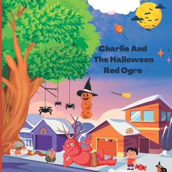 Paperback Charlie And The Halloween Red Orgre: A Halloween Bedtime Tale for Kids Book