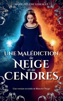 Une malédiction de neige et de cendres (Il Était Une Malédiction) (French Edition)
