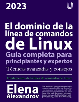 Paperback El dominio de la línea de comandos de Linux: Guía completa para principiantes y expertos [Spanish] Book