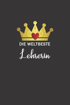 Die weltbeste Lehrerin: Notizbuch / Skizzenbuch / Tagebuch - A5 120 Seiten liniert -  Geschenk für Lehrer Geschenkidee (German Edition)