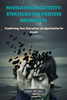 Navigating Negativity: Transforming Toxic Interactions into Opportunities for Growth