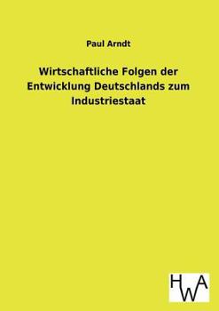 Paperback Wirtschaftliche Folgen der Entwicklung Deutschlands zum Industriestaat [German] Book