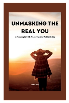 Paperback Unmasking the Real You: A Journey to Self-Discovery and Authenticity Book