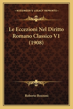 Paperback Le Eccezioni Nel Diritto Romano Classico V1 (1908) [Italian] Book