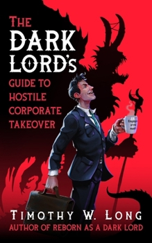 The Dark Lord's Guide to Hostile Corporate Takeover: The Dark Lord’s Guide Series - Book #1 of the Dark Lord's Guide