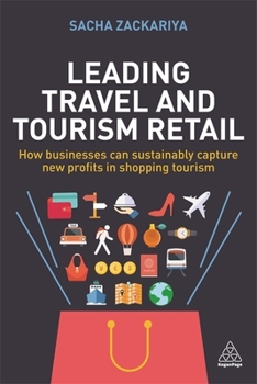 Paperback Leading Travel and Tourism Retail: How Businesses Can Sustainably Capture New Profits in Shopping Tourism Book