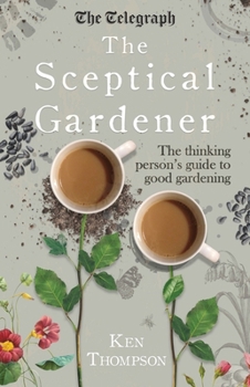 Hardcover The Sceptical Gardener: The Thinking Person's Guide to Good Gardening Book