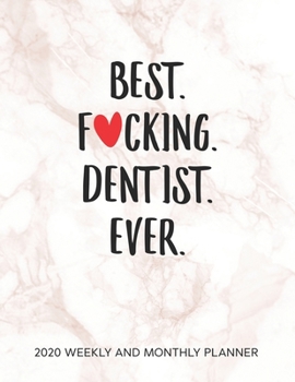 Paperback Best Fucking Dentist Ever 2020 Weekly And Monthly Planner: Humor Dentist Appreciation Gift. 54 Weeks Calendar Appointment Schedule Tracker Organizer f Book