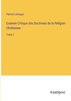 Paperback Examen Critique des Doctrines de la Religion Chrétienne: Tome 1 [French] Book